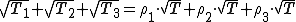 latex: \large \sqrt[]{T_{1}} + \sqrt[]{T_{2}}  + \sqrt[]{T_{3}} = \rho_{1} \cdot \sqrt[]{T} +   \rho_{2} \cdot \sqrt[]{T} + \rho_{3} \cdot \sqrt[]{T}
