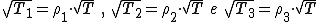 latex: \large \sqrt[]{T_{1}} = \rho_{1} \cdot \sqrt[]{T} \:,\:  \sqrt[]{T_{2}} = \rho_{2} \cdot \sqrt[]{T} \: e \:   \sqrt[]{T_{3}} = \rho_{3} \cdot \sqrt[]{T}