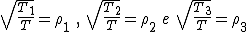 latex: \large \sqrt[]{\frac{T_{1}}{T}} = \rho_{1} \:,\:  \sqrt[]{\frac{T_{2}}{T}} = \rho_{2} \: e \:  \sqrt[]{\frac{T_{3}}{T}} = \rho_{3}