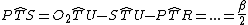 latex: P\widehat{T}S=O_2\widehat{T}U-S\widehat{T}U-P\widehat{T}R=...=\frac{\beta}{2}