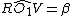 latex: R\widehat{O_1}V=\beta