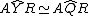 latex: A \widehat{Y}R \simeq A \widehat{Q} R