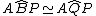 latex: A \widehat{B} P \simeq A \widehat{Q} P