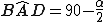 latex: \large B\widehat{A}D = 90 - \frac{\alpha}{2}