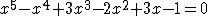 latex: \large x^5 - x^4 + 3x^3 - 2x^2 + 3x -1 = 0