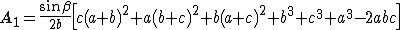 latex: \large A_1 = \frac{\sin\beta}{2b}\left[c(a+b)^2+ a(b+c)^2 + b(a+c)^2 + b^3 + c^3 + a^3 - 2abc\right]