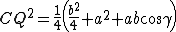 latex: \large CQ^2 =\frac{1}{4} \left( \frac{b^2}{4} + a^2 + ab \cos\gamma \right)