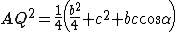 latex: \large AQ^2 =\frac{1}{4} \left( \frac{b^2}{4} + c^2 + bc \cos\alpha \right)