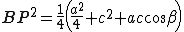 latex: \large BP^2 =\frac{1}{4} \left( \frac{a^2}{4} + c^2 + ac \cos\beta \right)