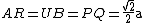 latex: AR = UB = PQ = \frac{\sqrt{2}}{2}\text{a}