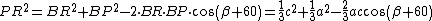 latex: PR^2 = BR^2 + BP^2 - 2 \cdot BR \cdot BP \cdot \cos\left(\beta  + 60\right)= \frac{1}{3}c^2 + \frac{1}{3}a^2 - \frac{2}{3}ac\cos\left(\beta + 60\right)