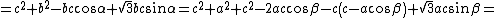 latex: = c^2 + b^2 - bc\cos\alpha + \sqrt 3 bc \sin\alpha = c^2 + a^2 + c^2 - 2ac\cos\beta - c\left(c-a\cos\beta\right) + \sqrt 3 ac \sin\beta =