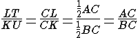 latex: \Large \frac{LT}{KU} = \frac{CL}{CK} = \frac{\frac{1}{2}AC}{\frac{1}{2}BC} = \frac{AC}{BC}