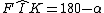 latex: F\hat{I}K = 180 - \alpha