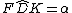 latex: F\hat{D}K = \alpha
